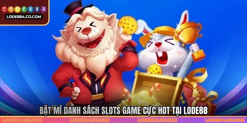 Bật mí danh sách slots game cực hot tại Lode88 Bật mí danh sách slots game cực hot tại Lode88