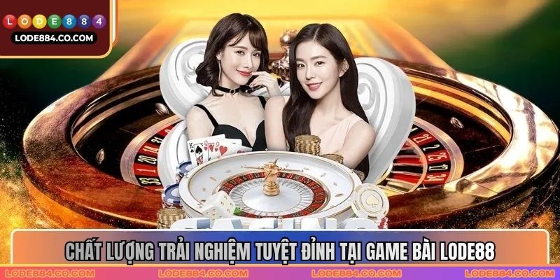 Chất lượng trải nghiệm tuyệt đỉnh tại game bài Lode88 Chất lượng trải nghiệm tuyệt đỉnh tại game bài Lode88