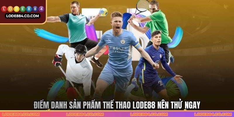 Điểm danh sản phẩm thể thao Lode88 nên thử ngay Điểm danh sản phẩm thể thao Lode88 nên thử ngay