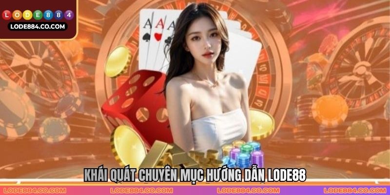 Khái quát chuyên mục hướng dẫn LODE88 Khái quát chuyên mục hướng dẫn LODE88