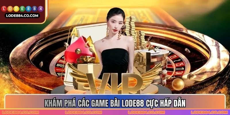Khám phá các game bài Lode88 cực hấp dẫn Khám phá các game bài Lode88 cực hấp dẫn