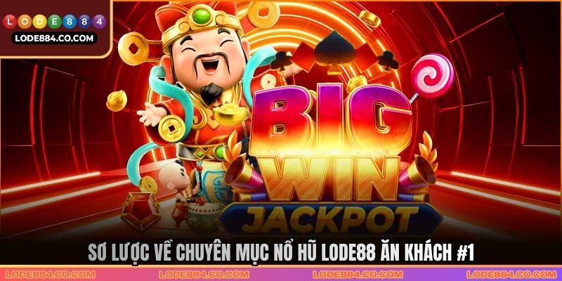 Sơ lược về chuyên mục nổ hũ Lode88 ăn khách #1 Sơ lược về chuyên mục nổ hũ Lode88 ăn khách #1