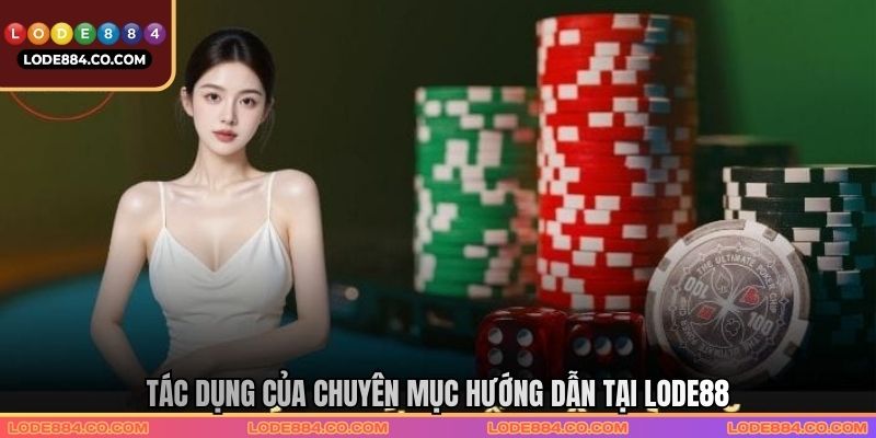 Tác dụng của chuyên mục hướng dẫn tại LODE88 Tác dụng của chuyên mục hướng dẫn tại LODE88